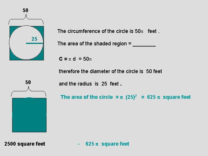 50 The circumference of the circle is 50 feet. 25 The area of the