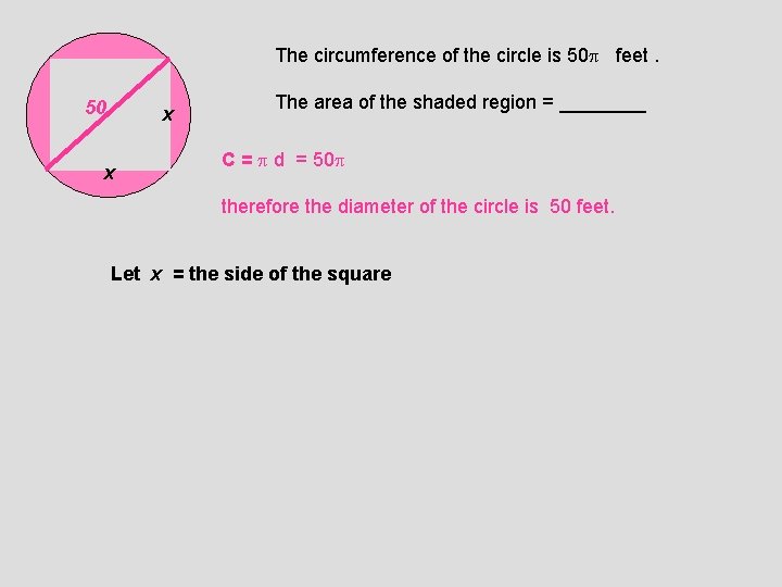 The circumference of the circle is 50 feet. 50 x x The area of