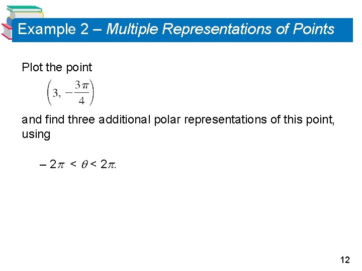 Example 2 – Multiple Representations of Points Plot the point and find three additional Example 2 – Multiple Representations of Points Plot the point and find three additional