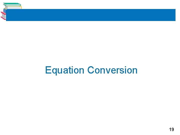 Equation Conversion 19 Equation Conversion 19