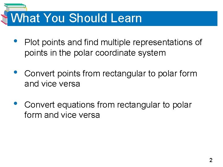 What You Should Learn • Plot points and find multiple representations of points in What You Should Learn • Plot points and find multiple representations of points in