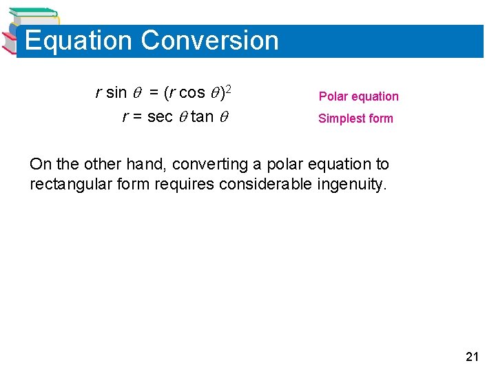 Equation Conversion r sin = (r cos )2 r = sec tan Polar equation Equation Conversion r sin = (r cos )2 r = sec tan Polar equation