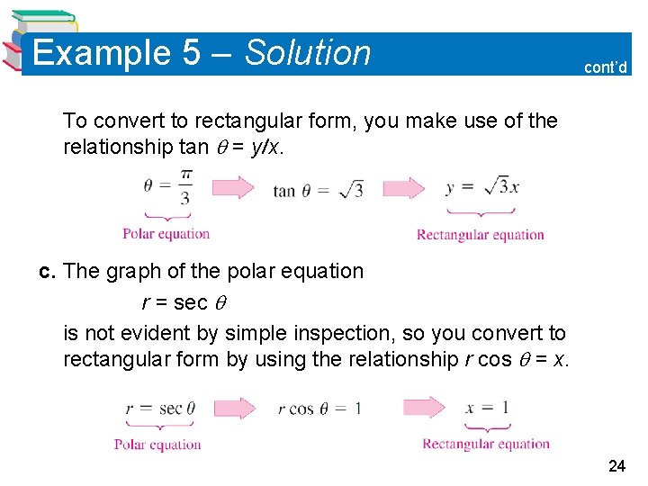 Example 5 – Solution cont’d To convert to rectangular form, you make use of Example 5 – Solution cont’d To convert to rectangular form, you make use of