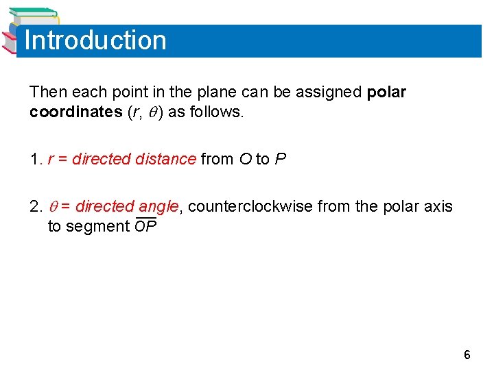 Introduction Then each point in the plane can be assigned polar coordinates (r, ) Introduction Then each point in the plane can be assigned polar coordinates (r, )