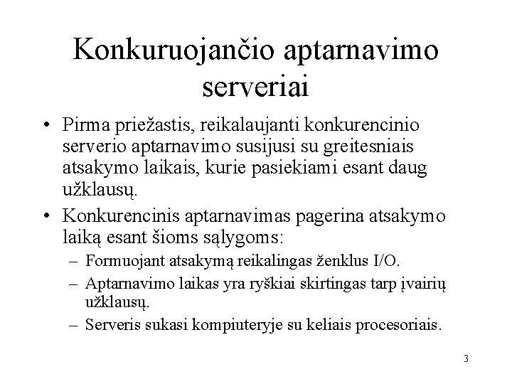 Konkuruojančio aptarnavimo serveriai • Pirma priežastis, reikalaujanti konkurencinio serverio aptarnavimo susijusi su greitesniais atsakymo