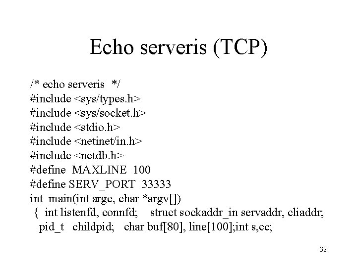 Echo serveris (TCP) /* echo serveris */ #include <sys/types. h> #include <sys/socket. h> #include