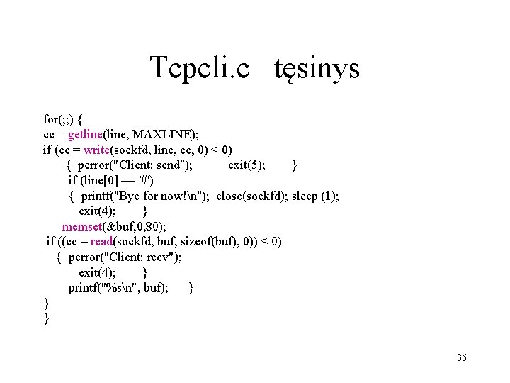 Tcpcli. c tęsinys for(; ; ) { cc = getline(line, MAXLINE); if (cc =
