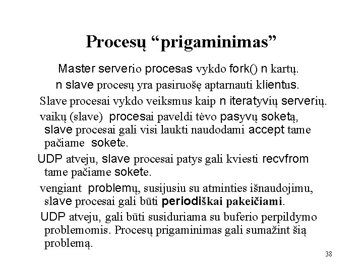 Procesų “prigaminimas” Master serverio procesas vykdo fork() n kartų. n slave procesų yra pasiruošę