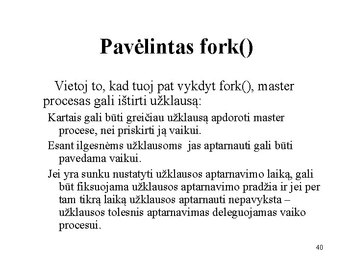 Pavėlintas fork() Vietoj to, kad tuoj pat vykdyt fork(), master procesas gali ištirti užklausą: