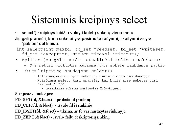 Sisteminis kreipinys select • select() kreipinys leidžia valdyti keletą soketų vienu metu. Jis gali