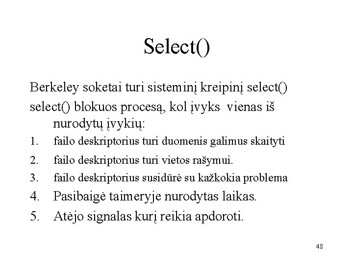 Select() Berkeley soketai turi sisteminį kreipinį select() blokuos procesą, kol įvyks vienas iš nurodytų