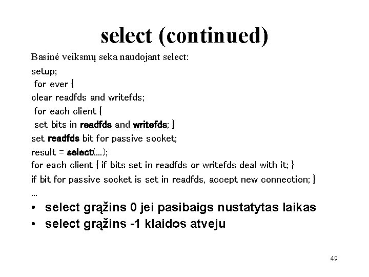 select (continued) Basinė veiksmų seka naudojant select: setup; for ever { clear readfds and