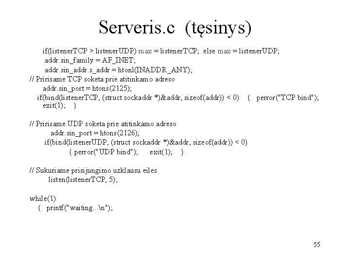 Serveris. c (tęsinys) if(listener. TCP > listener. UDP) max = listener. TCP; else max