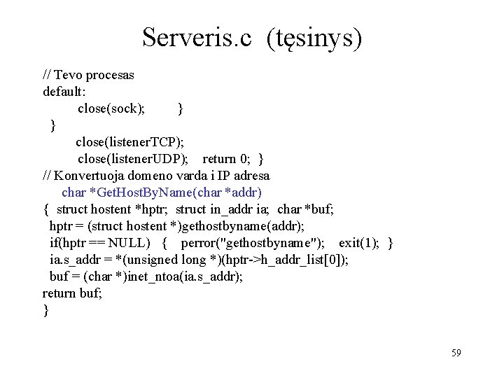 Serveris. c (tęsinys) // Tevo procesas default: close(sock); } } close(listener. TCP); close(listener. UDP);