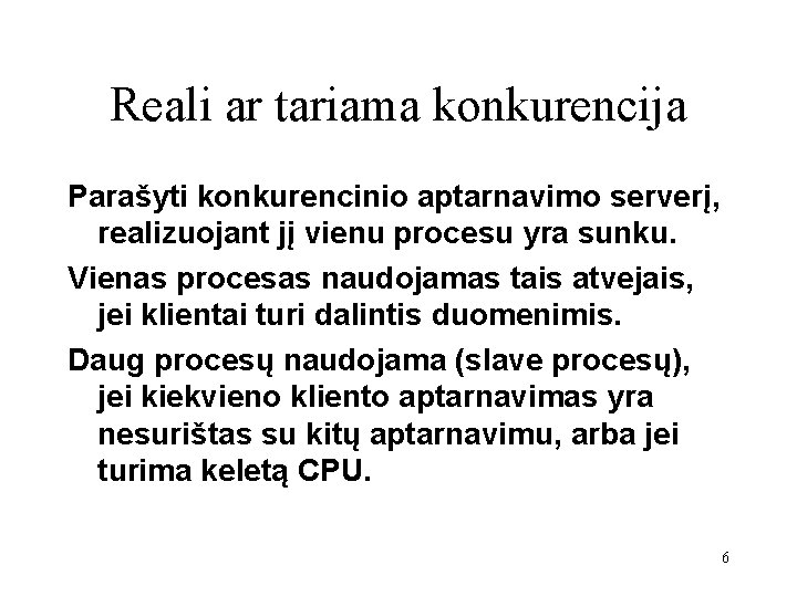 Reali ar tariama konkurencija Parašyti konkurencinio aptarnavimo serverį, realizuojant jį vienu procesu yra sunku.