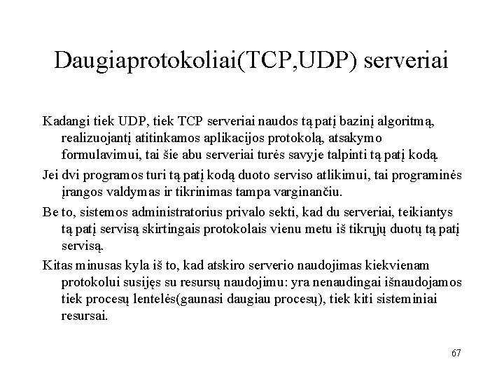 Daugiaprotokoliai(TCP, UDP) serveriai Kadangi tiek UDP, tiek TCP serveriai naudos tą patį bazinį algoritmą,