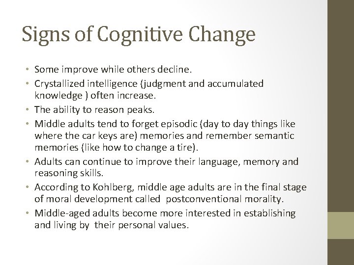 Signs of Cognitive Change • Some improve while others decline. • Crystallized intelligence (judgment