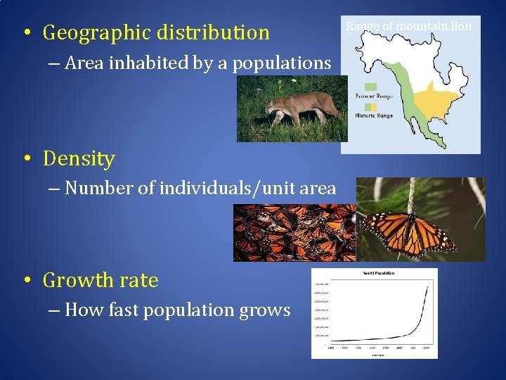  • Geographic distribution – Area inhabited by a populations • Density – Number