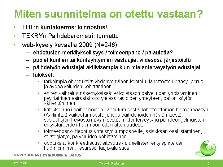 Miten suunnitelma on otettu vastaan? • • • THL: n kuntakierros: kiinnostus! TEKRYn Päihdebarometri: