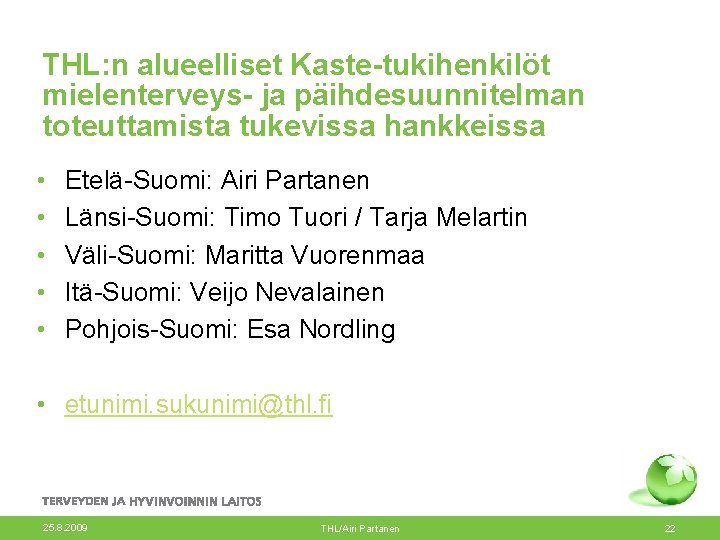 THL: n alueelliset Kaste-tukihenkilöt mielenterveys- ja päihdesuunnitelman toteuttamista tukevissa hankkeissa • • • Etelä-Suomi: