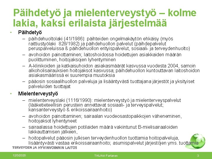 Päihdetyö ja mielenterveystyö – kolme lakia, kaksi erilaista järjestelmää • Päihdetyö – päihdehuoltolaki (41/1986):