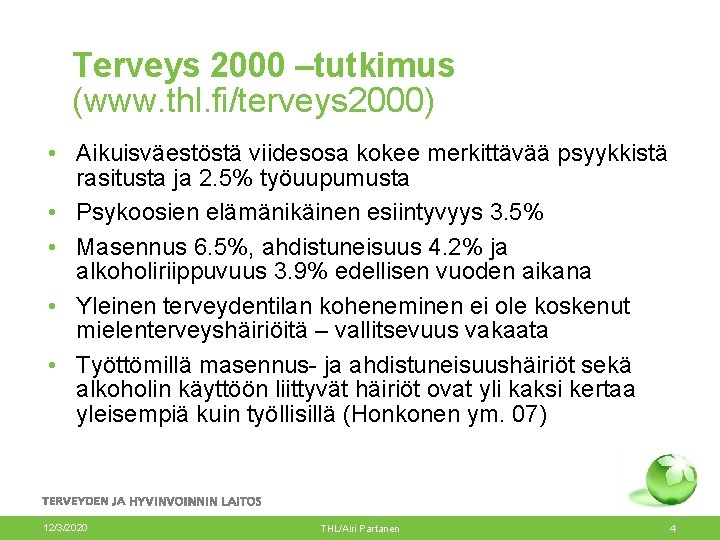 Terveys 2000 –tutkimus (www. thl. fi/terveys 2000) • Aikuisväestöstä viidesosa kokee merkittävää psyykkistä rasitusta