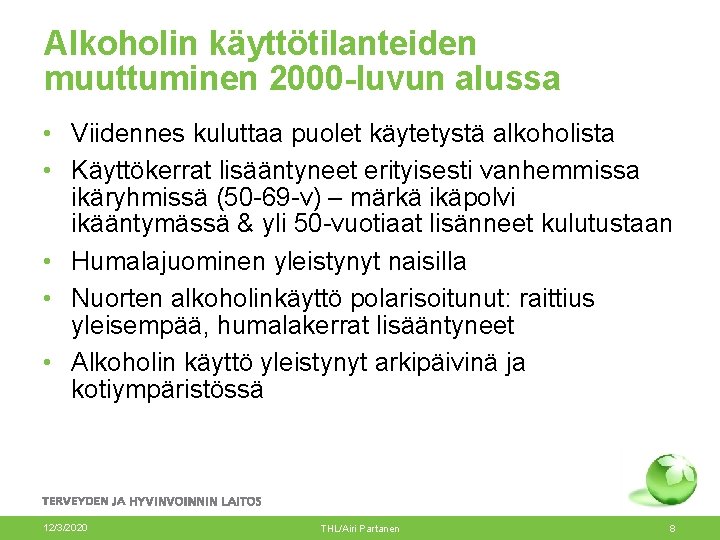 Alkoholin käyttötilanteiden muuttuminen 2000 -luvun alussa • Viidennes kuluttaa puolet käytetystä alkoholista • Käyttökerrat