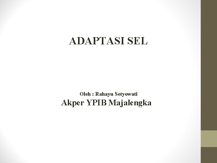 ADAPTASI SEL Oleh : Rahayu Setyowati Akper YPIB Majalengka 