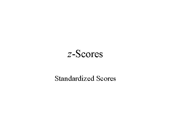z-Scores Standardized Scores 