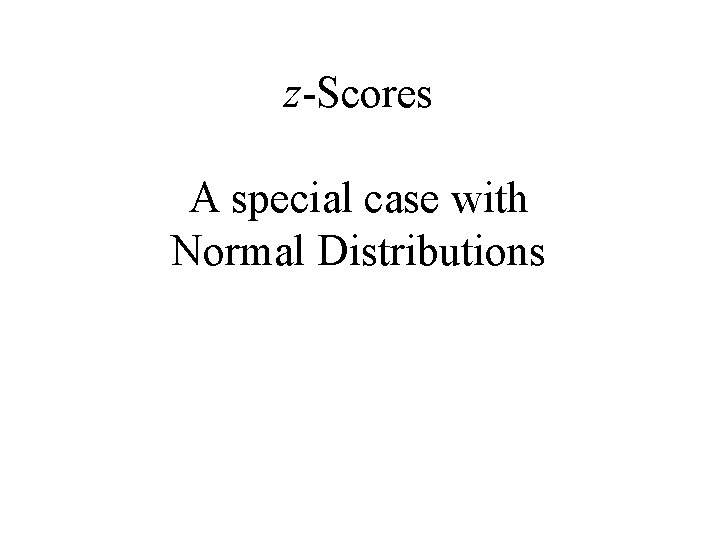 z-Scores A special case with Normal Distributions 