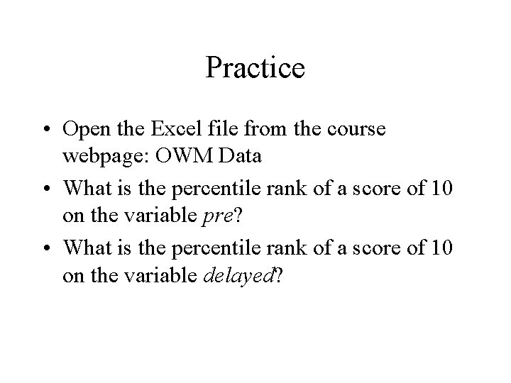 Practice • Open the Excel file from the course webpage: OWM Data • What