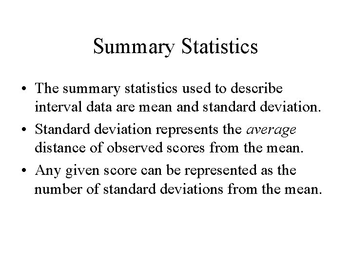 Summary Statistics • The summary statistics used to describe interval data are mean and