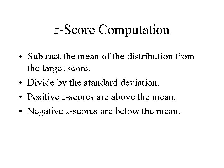 z-Score Computation • Subtract the mean of the distribution from the target score. •
