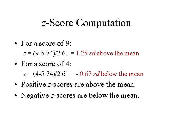 z-Score Computation • For a score of 9: z = (9 -5. 74)/2. 61