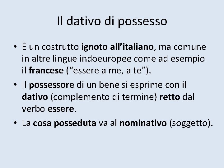 Il dativo di possesso • È un costrutto ignoto all’italiano, ma comune in altre