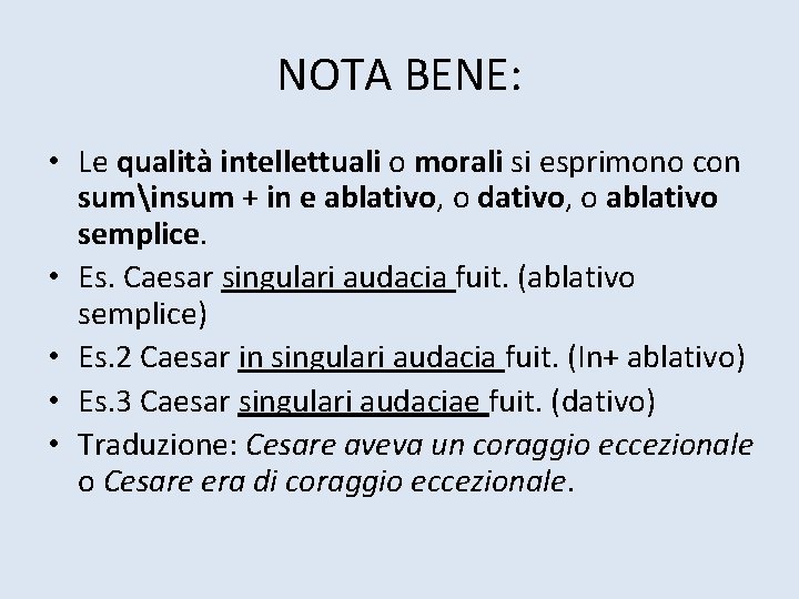 NOTA BENE: • Le qualità intellettuali o morali si esprimono con suminsum + in