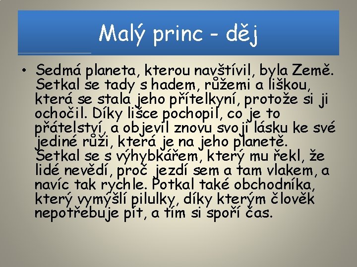 Malý princ - děj • Sedmá planeta, kterou navštívil, byla Země. Setkal se tady