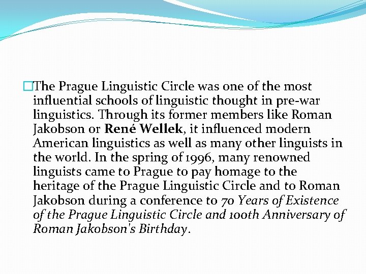 �The Prague Linguistic Circle was one of the most influential schools of linguistic thought