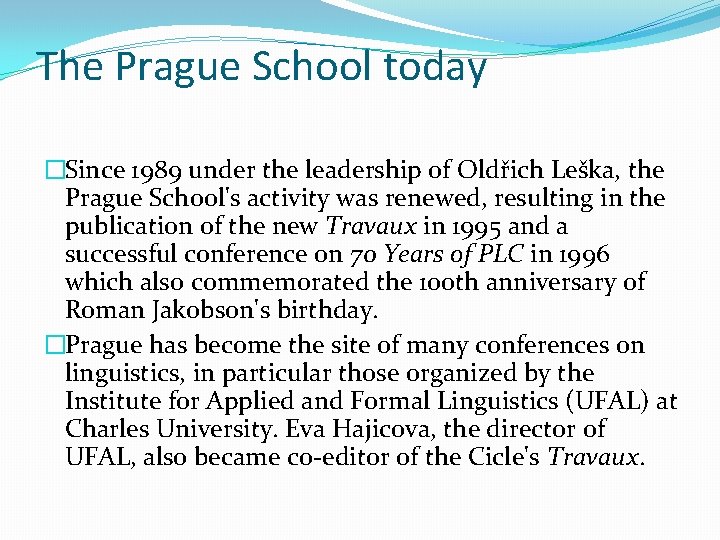 The Prague School today �Since 1989 under the leadership of Oldřich Leška, the Prague