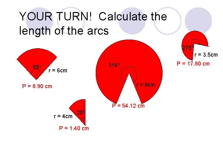 YOUR TURN! Calculate the length of the arcs 2750 r = 3. 5 cm