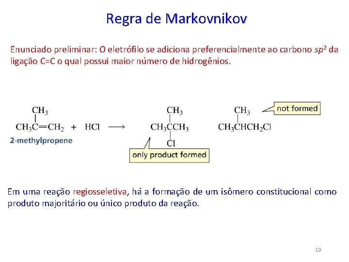 Regra de Markovnikov Enunciado preliminar: O eletrófilo se adiciona preferencialmente ao carbono sp 2