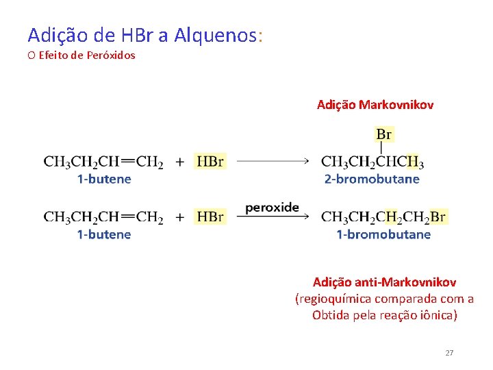 Adição de HBr a Alquenos: O Efeito de Peróxidos Adição Markovnikov Adição anti-Markovnikov (regioquímica