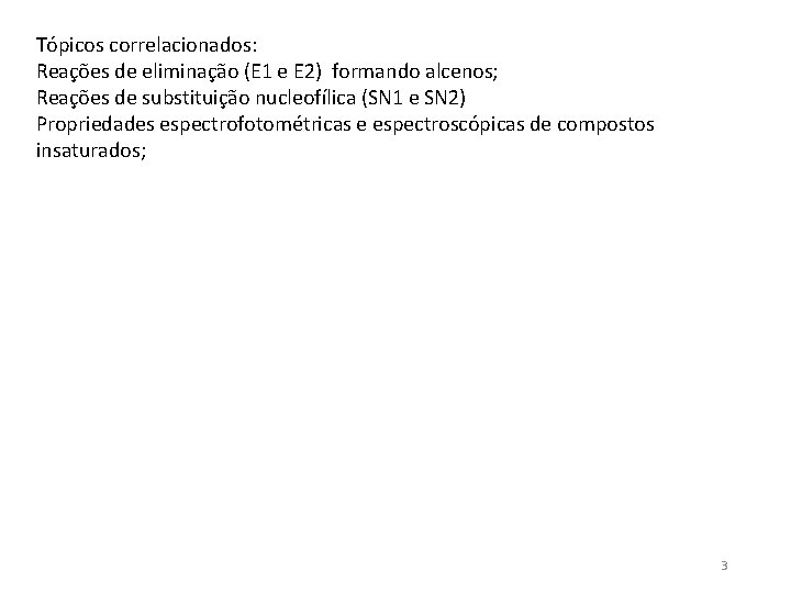 Tópicos correlacionados: Reações de eliminação (E 1 e E 2) formando alcenos; Reações de