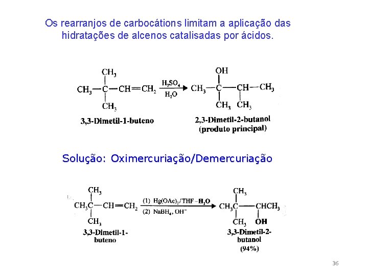Os rearranjos de carbocátions limitam a aplicação das hidratações de alcenos catalisadas por ácidos.
