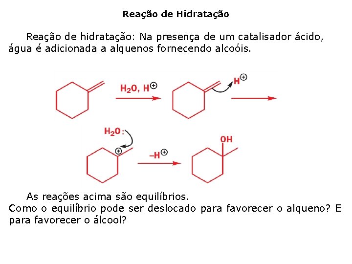 Reação de Hidratação Reação de hidratação: Na presença de um catalisador ácido, água é