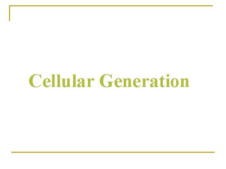 Cellular Generation 