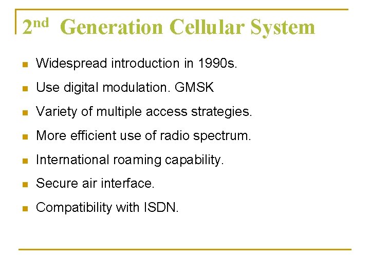 2 nd Generation Cellular System n Widespread introduction in 1990 s. n Use digital