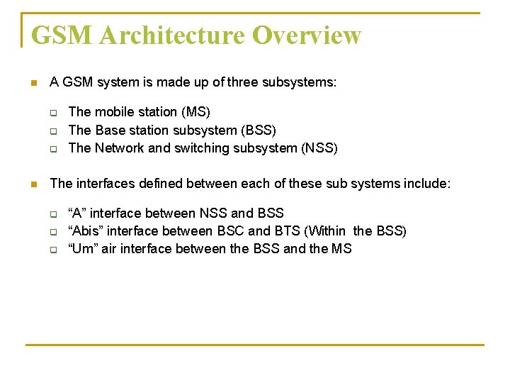 GSM Architecture Overview n A GSM system is made up of three subsystems: q