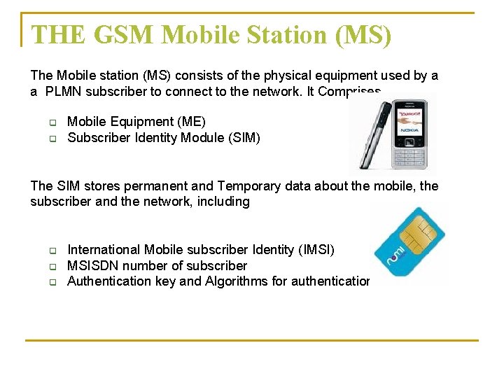 THE GSM Mobile Station (MS) The Mobile station (MS) consists of the physical equipment
