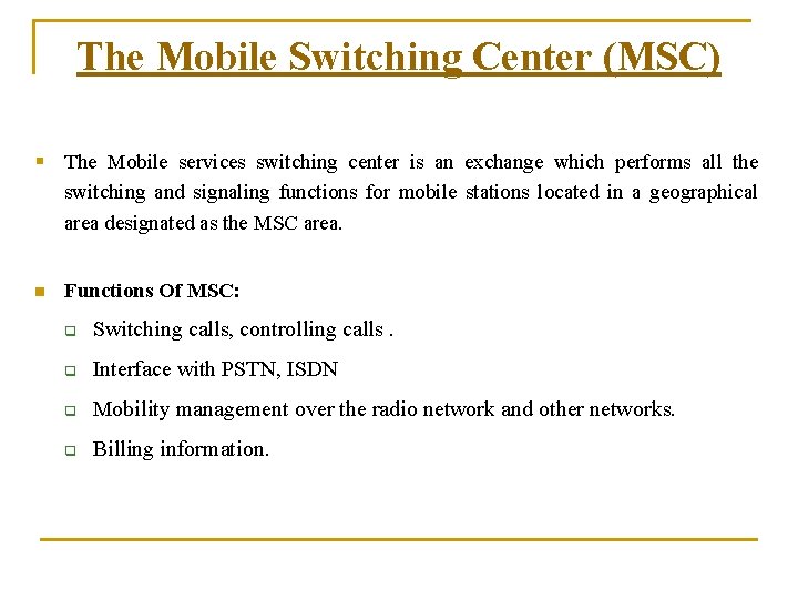 The Mobile Switching Center (MSC) § The Mobile services switching center is an exchange